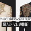 Wedding Sherwani For MenBlack Vs. White