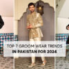 Top 7 Groom Wear Trends In Pakistan 2024 New Arrivals