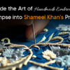 Inside the Art of Handmade Embroidery: A Glimpse into Shameel Khan's Process