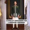Explore 5 Types of Embroidery for a Wedding Sherwani Pakistani Groom Sherwani